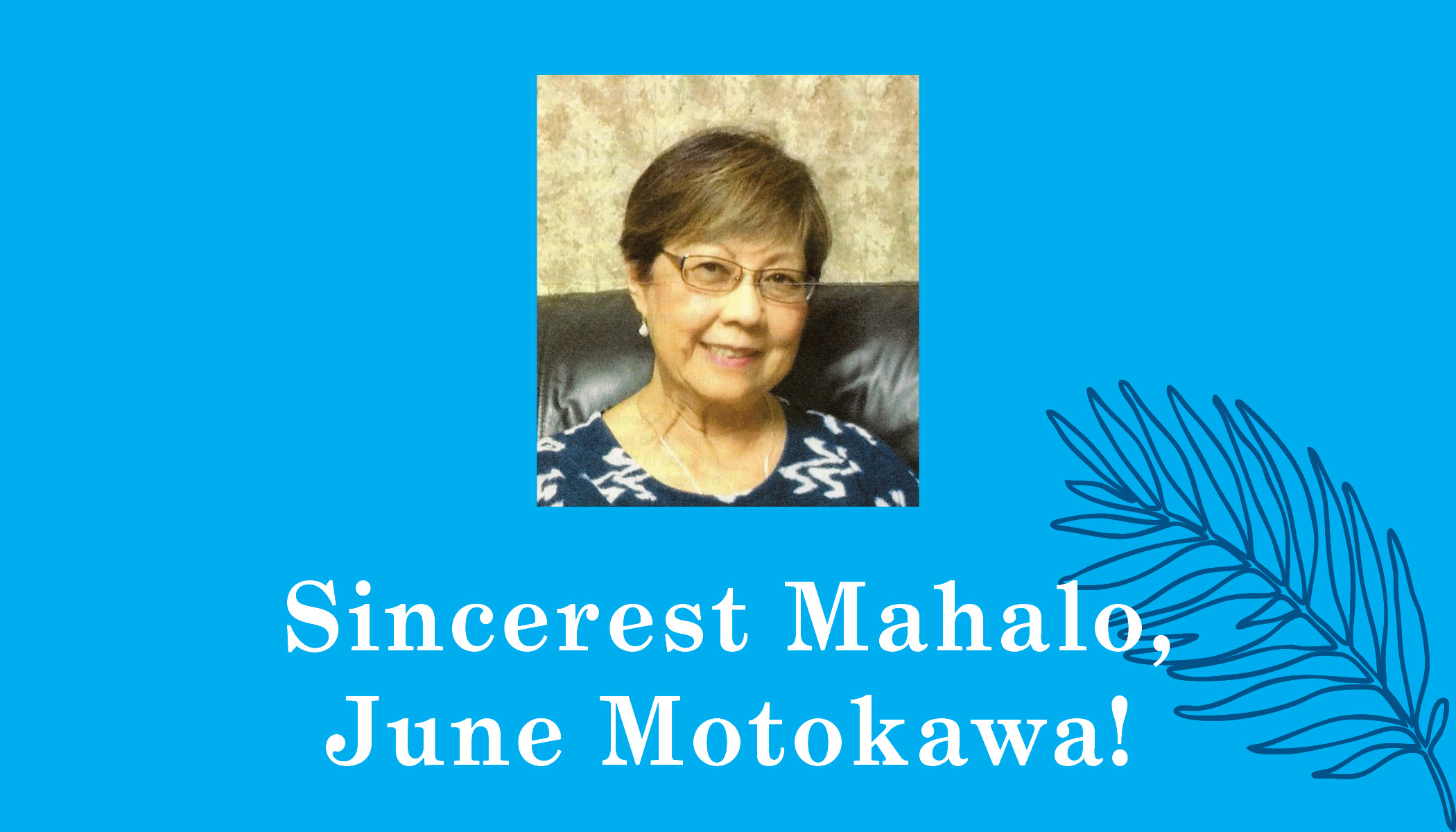 Sincerest Mahalo, June Motokawa!