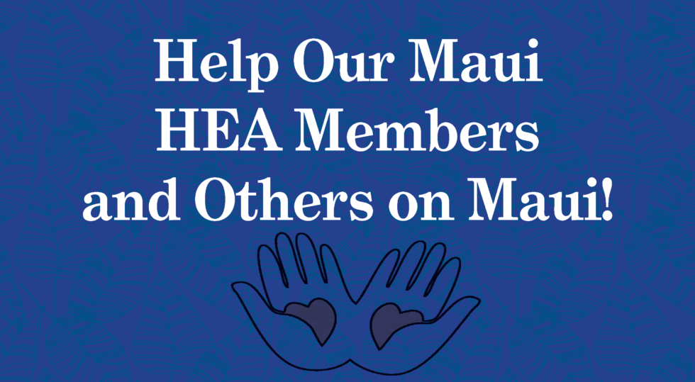 Help Our Maui HEA Members and Others on Maui! The Hawaii Education